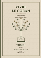 Vivre le Coran: 30 principes pour une architecture de vie - Tome 1 (French Edition) B0H8QX7ZZD Book Cover