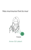 Mes murmures font le mur II (French Edition) 2322613762 Book Cover