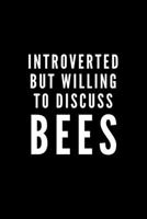 Introverted But Willing To Discuss Bees: Journal Gift For Him / Her and Bee Lovers - Softback Writing Book Notebook (6 x 9) 120 Lined Pages 1698882572 Book Cover