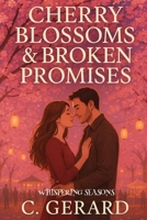CHERRY BLOSSOMS & BROKEN PROMISES (Whispering Seasons) B0FMXMQKMY Book Cover