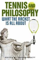 Tennis and Philosophy: What the Racket Is All about 081312574X Book Cover