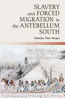 Slavery and Forced Migration in the Antebellum South 1107658969 Book Cover