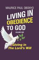 LIVING IN OBEDIENCE TO GOD: Giving In The Lord's Will 169938407X Book Cover