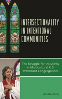 Intersectionality in Intentional Communities: The Struggle for Inclusivity in Multicultural U.S. Protestant Congregations 1498526438 Book Cover