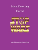 Metal Detecting Journal: Keep Track of Your Metal Detecting Adventures & Develop your Skills/Gift For Metal Detector and Coin Tracer. 1660762804 Book Cover