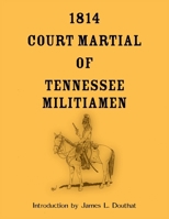 1814 Court Martial of Tennessee Militiamen 0788489771 Book Cover