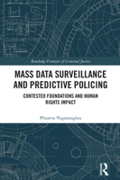 Mass data surveillance and predictive policing: Contested Foundations and Human Rights Impact (Routledge Frontiers of Criminal Justice) 103282591X Book Cover