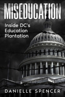 Miseducation: Inside DC's Education Plantation B0H9B81T4L Book Cover