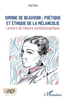 Simone de Beauvoir :: poétique et éthique de la mélancolie Lecture de l'oeuvre autobiographique (Europe & Asie) (French Edition) 2343178852 Book Cover