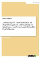 Anwendung des Neuroleaderships im Projektmanagement. Untersuchung der Erkenntnisse zum Neuro-Leadership auf die Projektführung 3668869324 Book Cover