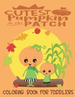 Cutest Pumpkin In The Patch - Coloring Book For Toddlers: Fall Coloring for little fingers 1696560152 Book Cover