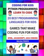 Coding For Kids: Python Programming: Learn To Code: 20 Best Programming Languages For Kids: Games That Make Coding Fun For Kids: Html, Javascript, Java Coding B08KQJBG3B Book Cover