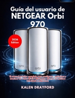 Guía del usuario de NETGEAR Orbi 970 (Edición 2026) (Spanish Edition) B0GTYLYR8C Book Cover
