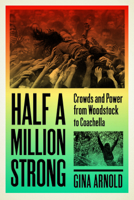 Half a Million Strong: Crowds and Power from Woodstock to Coachella (New American Canon) 1609386086 Book Cover