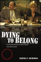 Dying to Belong: Gangster Movies in Hollywood and Hong Kong 1405163704 Book Cover