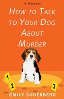 How to Talk to Your Dog about Murder: A Mystery 1420531956 Book Cover
