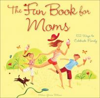 The Fun Book for Moms: 102 Ways to Celebrate Family 0740763601 Book Cover