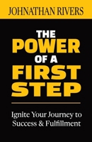 The Power of a First Step: Ignite Your Journey to Success and Fulfillment B0CSVPGNRQ Book Cover