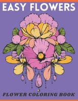 Easy Flowers Included Flower coloring Book: Large Print Adults & kids Coloring Book with Bouquets, Wreaths, Swirls, Patterns, Decorations, Inspirational Designs, and Much More! B09T8DSKNQ Book Cover