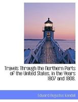 Travels Through the Northern Parts of the United States, in the Years 1807 and 1808 1022145649 Book Cover