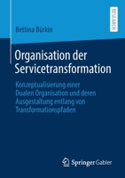 Organisation der Servicetransformation : Konzeptualisierung Einer Dualen Organisation und Deren Ausgestaltung Entlang Von Transformationspfaden 3658323841 Book Cover