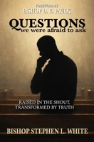 Questions We Were Afraid to Ask: Raised in the Shout, Transformed by Truth B0GYF1T9T6 Book Cover