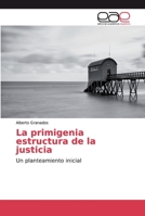 La primigenia estructura de la justicia: Un planteamiento inicial 6200030243 Book Cover
