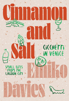 Cinnamon and Salt: Ciccheti in Venice: Small Bites From The Lagoon City 1743797311 Book Cover