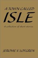 A Town Called Isle: A collection of short stories 0595239692 Book Cover