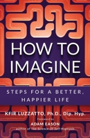 How to Imagine: Steps for a Better, Happier Life 193821286X Book Cover