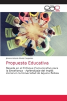 Propuesta Educativa: Basada en el Enfoque Comunicativo para la Enseñanza - Aprendizaje del inglés inicial en la Universidad de Aquino Bolivia 6203585084 Book Cover