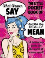 What Women Say and What They Really Mean 1909732435 Book Cover