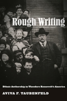 Rough Writing: Ethnic Authorship in Theodore Roosevelt's America 0814782914 Book Cover