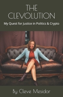 THE CLEVOLUTION: My Quest for Justice in Politics & Crypto B08HPY49GL Book Cover