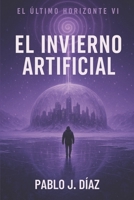 El invierno artificial: El último horizonte VI (Spanish Edition) B0G4V74KS3 Book Cover