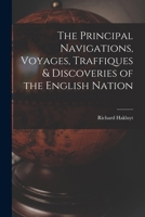 The Principal Navigations, Voyages, Traffiques & Discoveries of the English Nation 1016476485 Book Cover