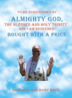 To Be Surrounded by Almighty God, the Blessed and Holy Trinity and I Am Redeemed: Bought With a Price 1665539631 Book Cover