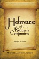Hebrews: A Reader's Companion: Staying in the Service 1512756849 Book Cover