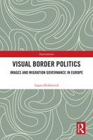 Visual Border Politics: Images and Migration Governance in Europe 1032818891 Book Cover