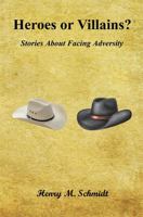 Heroes or Villains? - Stories about Facing Adversity 1608624021 Book Cover