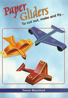 Paper Gliders: To Cut Out, Make and Fly 1899618546 Book Cover