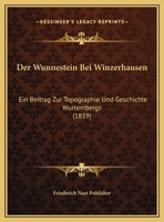 Der Wunnestein Bei Winzerhausen: Ein Beitrag Zur Topographie Und Geschichte Wurtembergs (1819) 1169414567 Book Cover