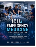 ICU & Emergency Medicine Decision Guide: Shock, Resuscitation, Hemodynamic Support, Critical Care Interventions, and Emergency Stabilization (Critical Care Decision Series) B0H85QLQ3M Book Cover