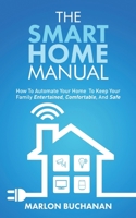 The Smart Home Manual: How to Automate Your Home to Keep Your Family Entertained, Comfortable, and Safe 1735543004 Book Cover