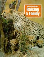Raising a Family (Nature's Secrets) 1568473613 Book Cover