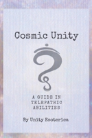 Cosmic Unity: A Guide In Telepathic Abilities B0G6XCJ6YC Book Cover