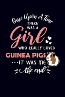 Once Upon A Time There Was A Girl Who Really Loved Guinea Pigs It Was Me The End: Guinea Pig Notebook Journal 170793620X Book Cover