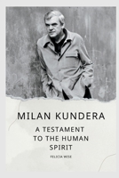 MILAN KUNDERA: A Testament to the Human Spirit B0C9SBMKKN Book Cover