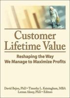 Customer Lifetime Value: Reshaping the Way We Manage to Maximize Profits 0789034352 Book Cover