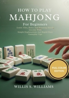 How To Play Mahjong For Beginners: Learn Tiles, Rules, And Winning Hands Quickly With Simple Explanations And Rapid-Start Gameplay Tips B0GHR238LH Book Cover